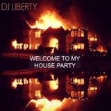 DJ Liberty - Welcome to my House Party 2013