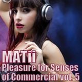 MATii - Pleasure For Senses of Commercial vol. 5