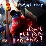 Beat-Chop - Don't Put Me On This !