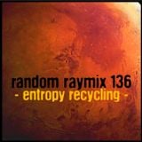 Random raymix 136 - entropy recycling