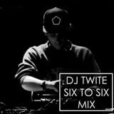 Six To Six Opening Mix - Twite