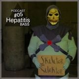 Hepatitis BASS Podcast #5 - Skeletor Selektor