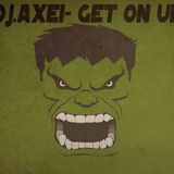 DJ.Axei - Get on up (2013.05.21.)