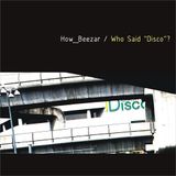 How_Beezar: Who Said Disco? /2012