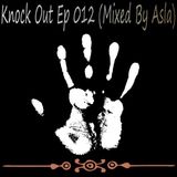 Knock Out Ep 012 (Mixed By Asla)