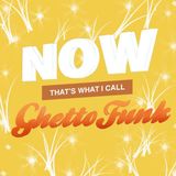 Now That's What I Call Ghetto Funk
