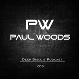 Paul Woods - Deep Biscuit Podcast 003