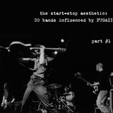 The Start-Stop Aesthetic: 30 bands influenced by FUGAZI (part 1)