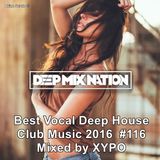 DeepMixNation #116★Best Vocal Deep House Club Music 2016★Mixed by XYPO