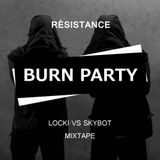 Burn Party (RÉSISTANCE 06) LOCKI VS Skybot
