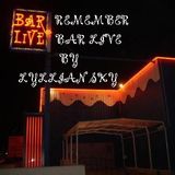 REMEMBER BAR LIVE by LYLLIAN SKY