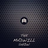 Madwill Show Episode 11