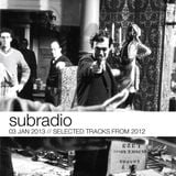 Subradio 03 Jan 2013 // Selected tracks from 2012