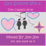 *OLD SCHOOL VOL 2 ~for the funk of it~ 95-97 BY JON- JON* <<<< the tunes that made ho