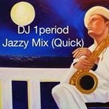 DJ 1period Jazzy Mix (Quick)