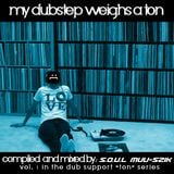 My Dubstep Weighs a TON mixed & compiled by S.O.U.L Muu-Szik