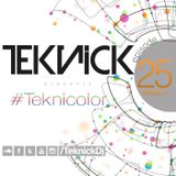 Teknick presents #Teknicolor 25