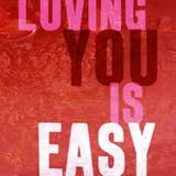 "LOVING YOU IS EASY"