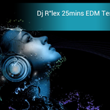 Dj R''lex 25mins EDM Test Mix