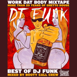 Best Of Dj Funk mixed by Booty Call Crew "Work Dat Body Mixtape"