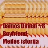 Dainos Dainai #8 Boyfriend: Meilės istorija