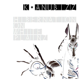K-Anubizz - HiberNation On White Plainz