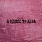 A Dress to Kill MIXTAPE#1