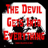 The Devil Gets Into Everything