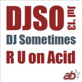 DJSometimes – July 2013. R U on Acid