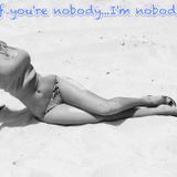 If you're nobody...I'm nobody...