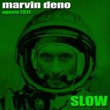 MARVIN DENO - SLOW agosto 2011