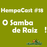 Hempacast #18 - O Samba de Raiz