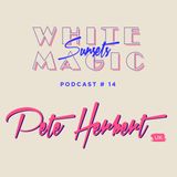 White Magic Sunsets - Podcast #14 - Pete Herbert