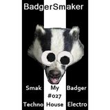 'Smak My Badger' EP027 | Latest Techno, House & Electro Mix + Free Download