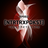 NTRTRXPDKST by AESTHETISCHE episode 002