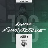 VOYAGE FUNKTASTIQUE - Show #106 (Hosted by Walla P)