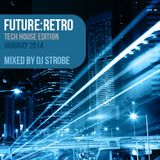DJ Strobe - Future Retro - Tech House Edition - January 2014