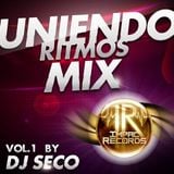 Uniendo Ritmos Mix Vol. 1 Dj Seco I.R.
