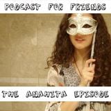 Podcast For Friends - The Anahita Episode