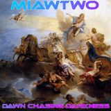 Miawtwo - Dawn chasing Darkness