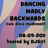 08-09-2011 Dancing Madly Backwards hosted by DJGirl | Italo Disco Madness!!!