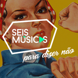 #183 SEIS MÚSICAS PARA DIZER NÃO