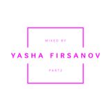 Mixed by Yasha Firsanov (Part 2)