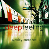 Wesley Menezes Presents a Deep Feeling