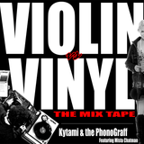 KYTAMI & THE PHONOGRAFF - VIOLIN VS. VINYL (THE MIXTAPE) FT.MISTA CHATMAN