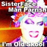 SisterFace - I'm Old Skool - Man Parrish / Edit
