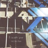 i caught your reflection