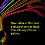 Mixer Man Vs She Said - Bodyclock (Mixer Mans Pure Phunky Electro Edition)