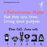 6 Perfectionism Myths That Stop you From Living your Purpose (and what to do about them)