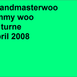 DJ Turne Grandmaster Woo ( Jimmy Woo Mix) April 2008